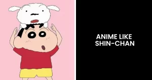 Read more about the article Top 8 Popular Anime Like Shinchan That You Would Love