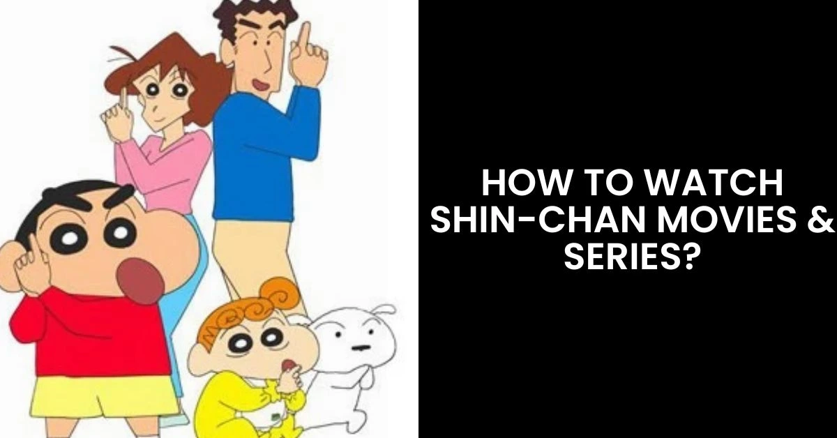 You are currently viewing A Complete Guide On How To Watch Shin-Chan: Series And Movies